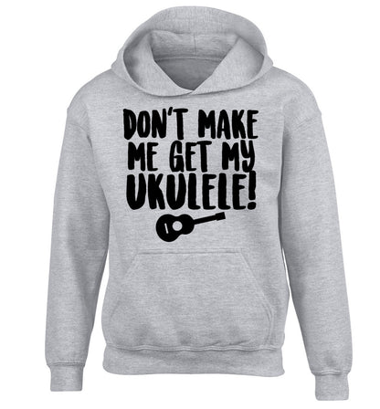 Don't make me get my ukulele children's grey hoodie 12-14 Years