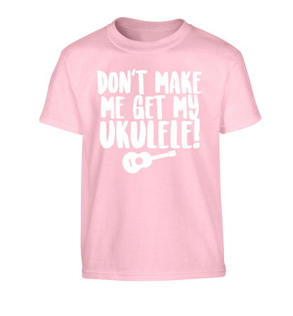 Don't make me get my ukulele Children's light pink Tshirt 12-14 Years