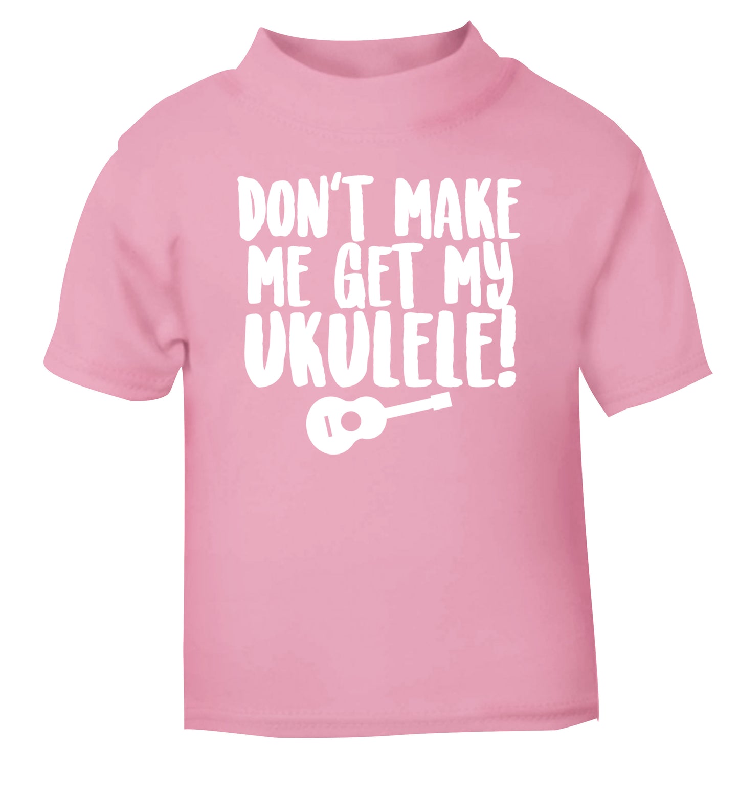 Don't make me get my ukulele light pink Baby Toddler Tshirt 2 Years