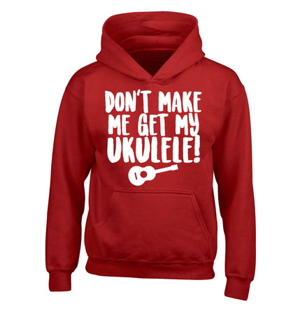 Don't make me get my ukulele children's red hoodie 12-14 Years