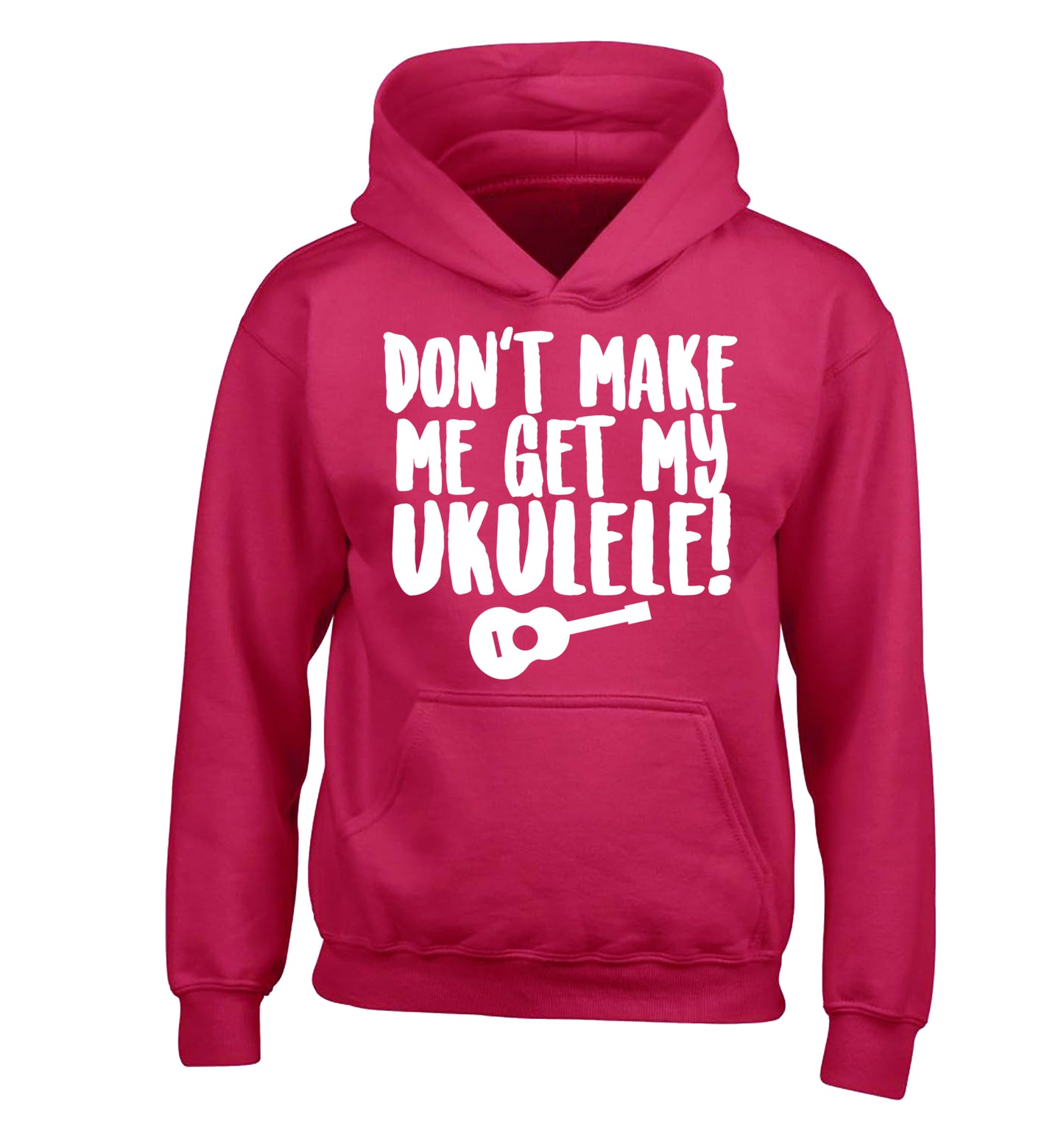 Don't make me get my ukulele children's pink hoodie 12-14 Years