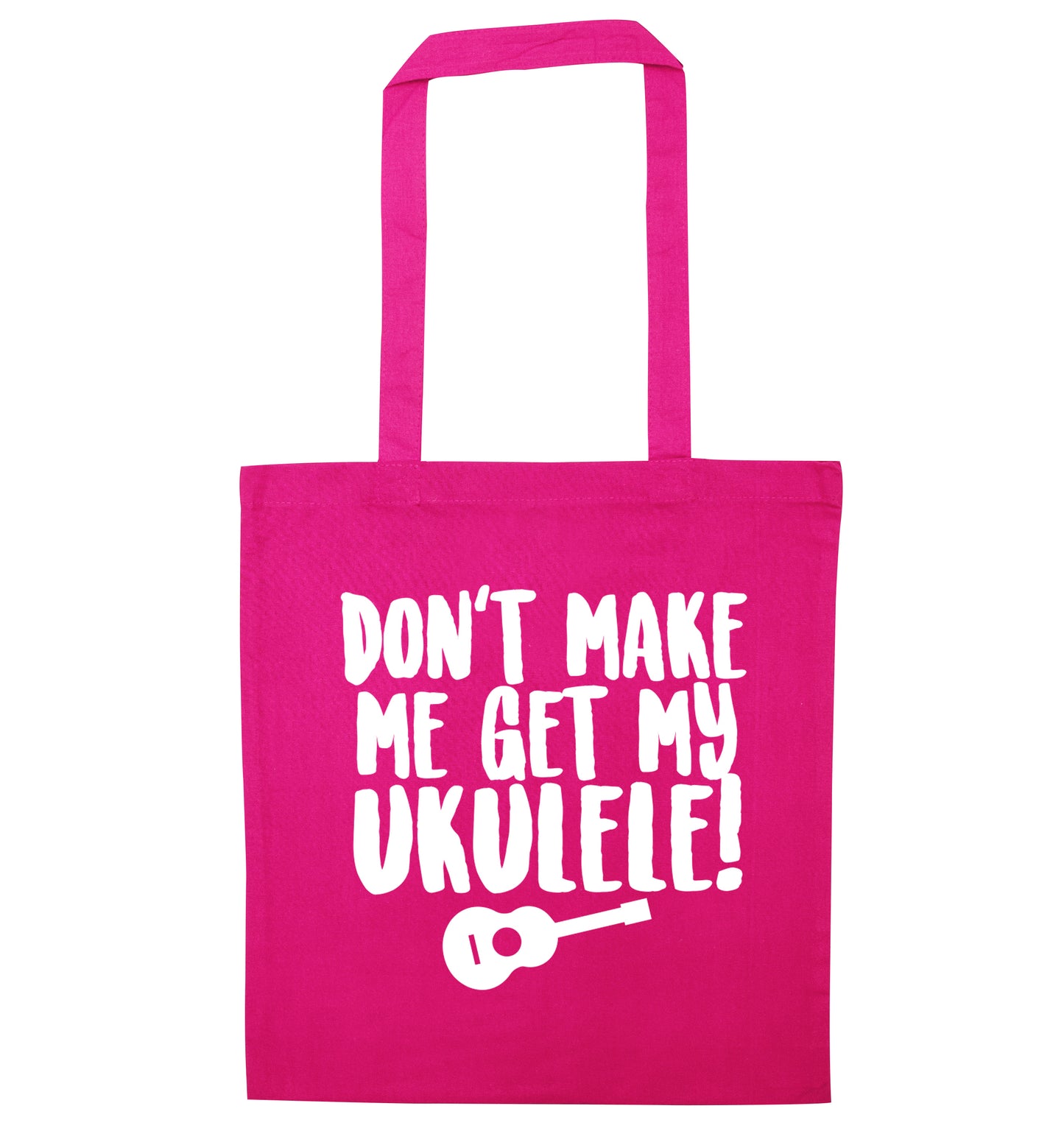 Don't make me get my ukulele pink tote bag