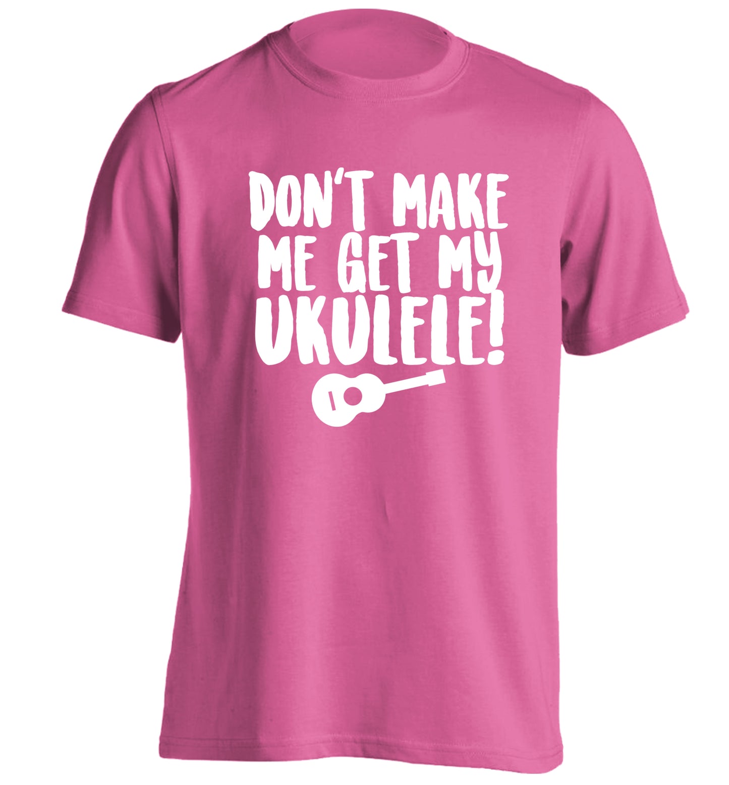 Don't make me get my ukulele adults unisex pink Tshirt 2XL