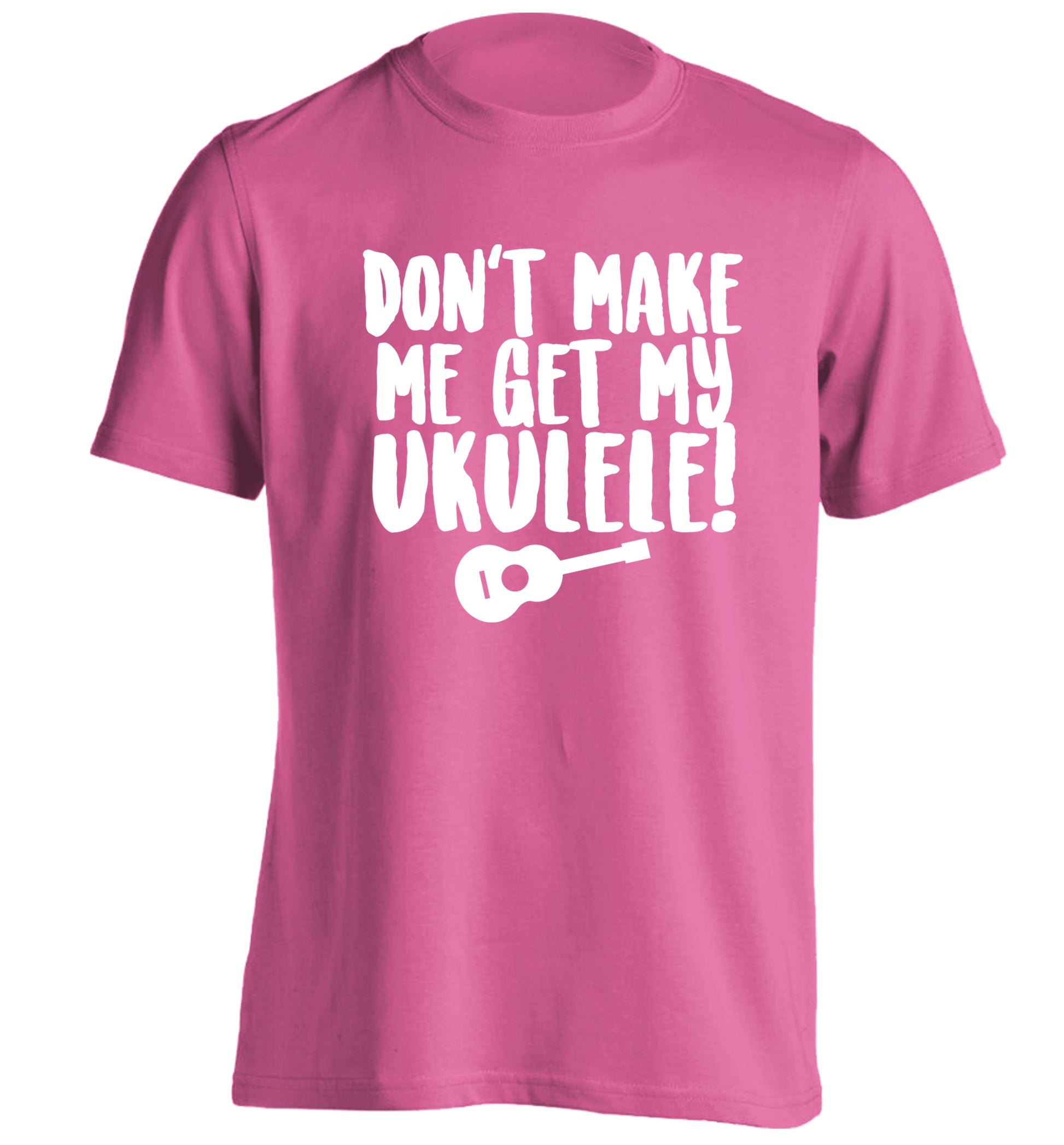 Don't make me get my ukulele adults unisex pink Tshirt 2XL