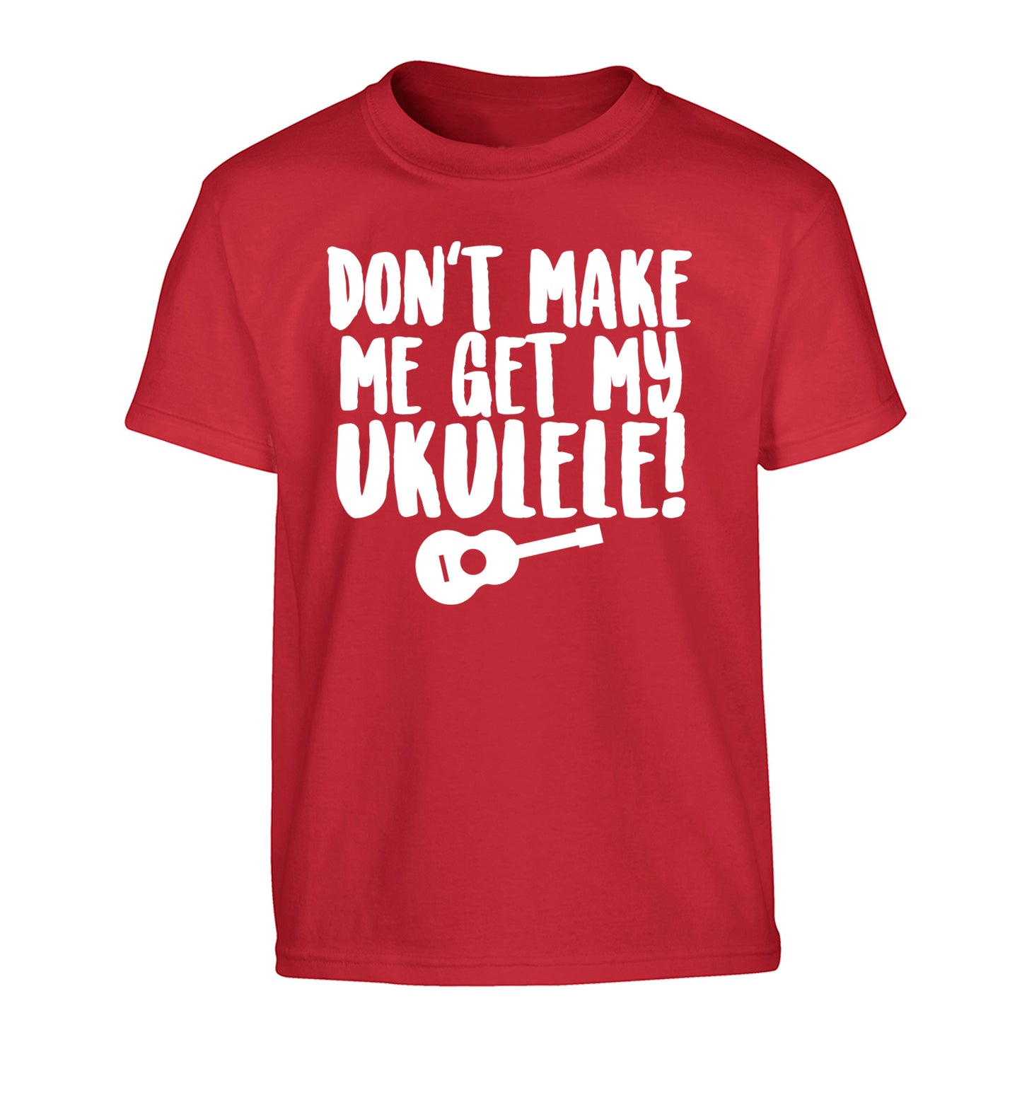 Don't make me get my ukulele Children's red Tshirt 12-14 Years