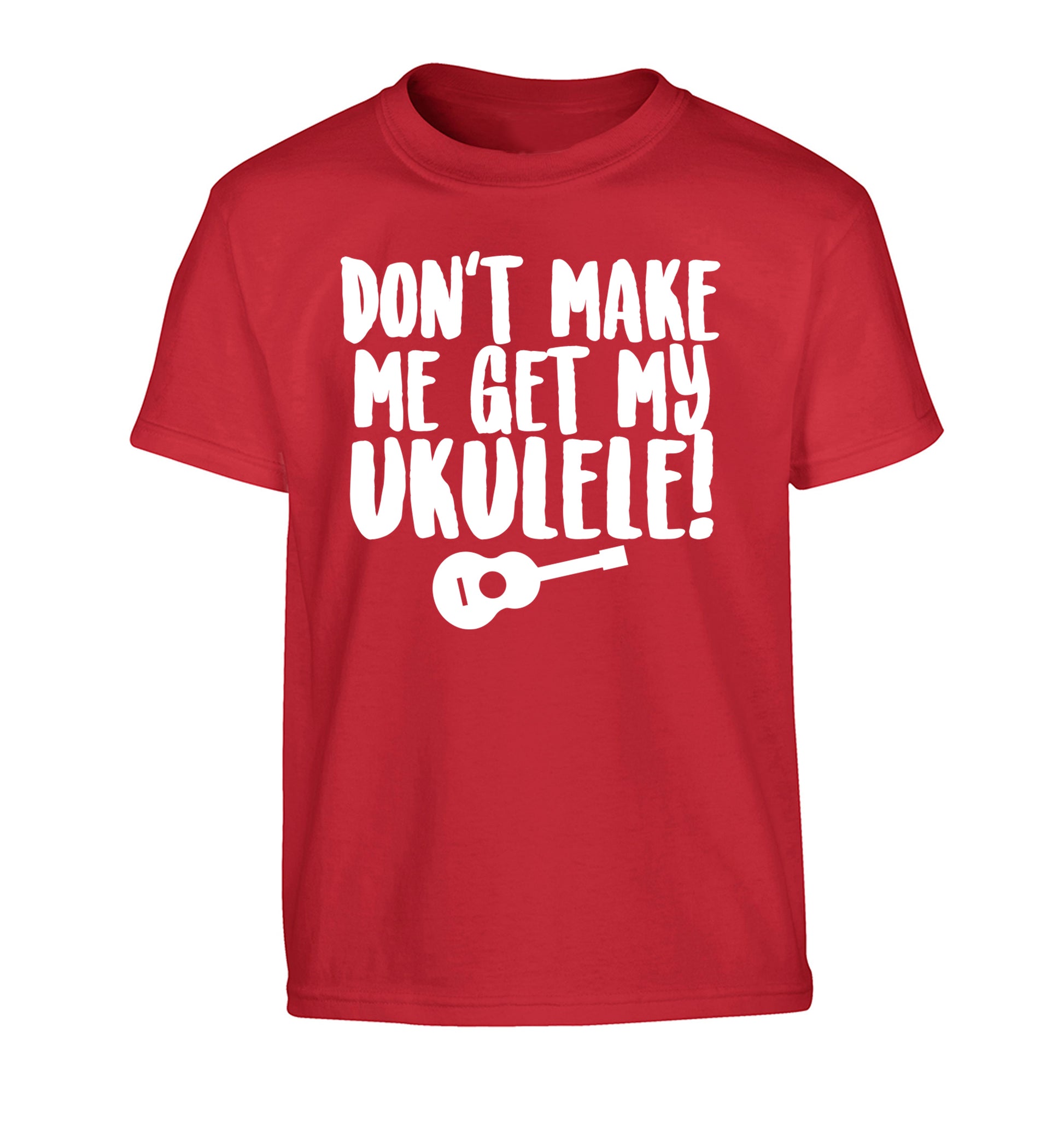 Don't make me get my ukulele Children's red Tshirt 12-14 Years