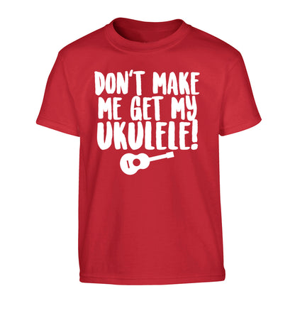 Don't make me get my ukulele Children's red Tshirt 12-14 Years