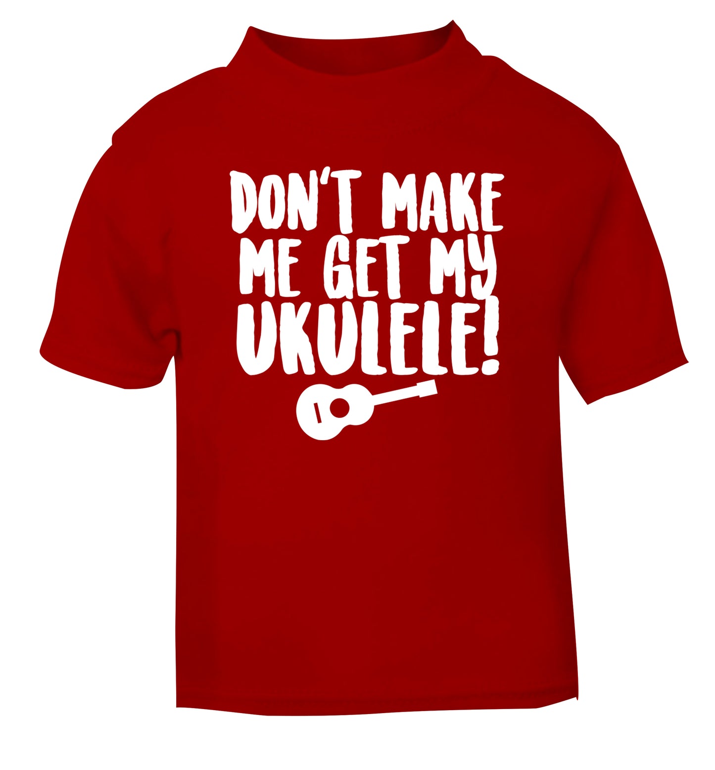 Don't make me get my ukulele red Baby Toddler Tshirt 2 Years
