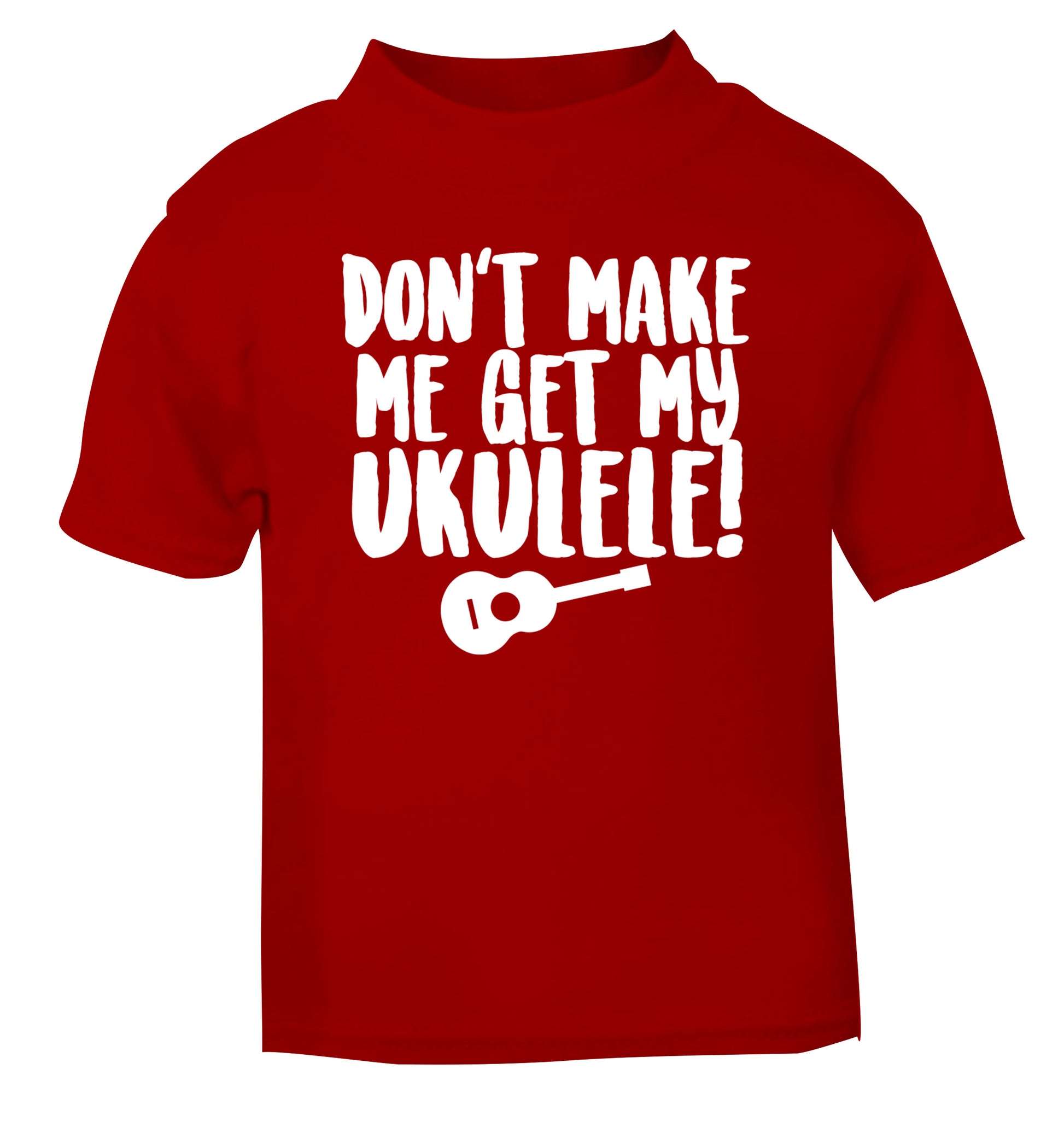 Don't make me get my ukulele red Baby Toddler Tshirt 2 Years