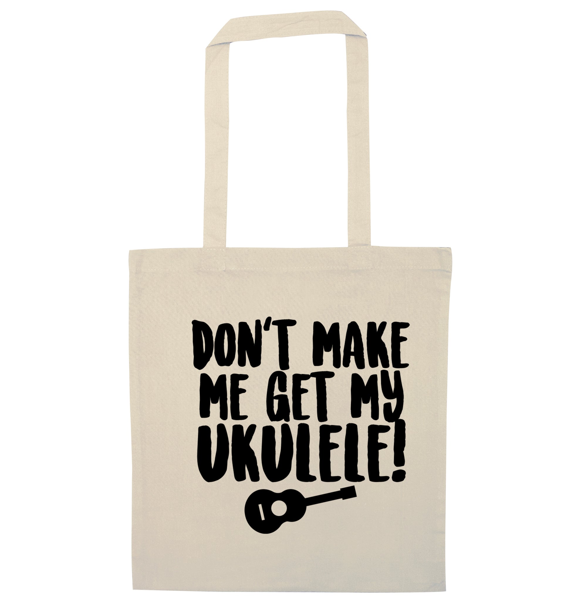 Don't make me get my ukulele natural tote bag