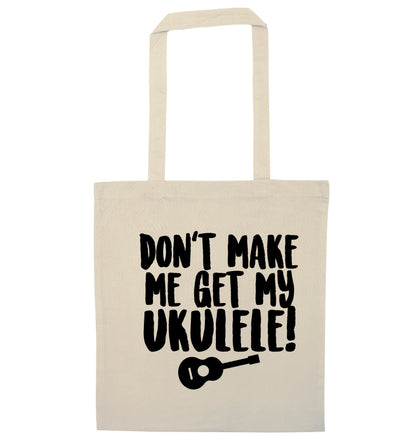 Don't make me get my ukulele natural tote bag