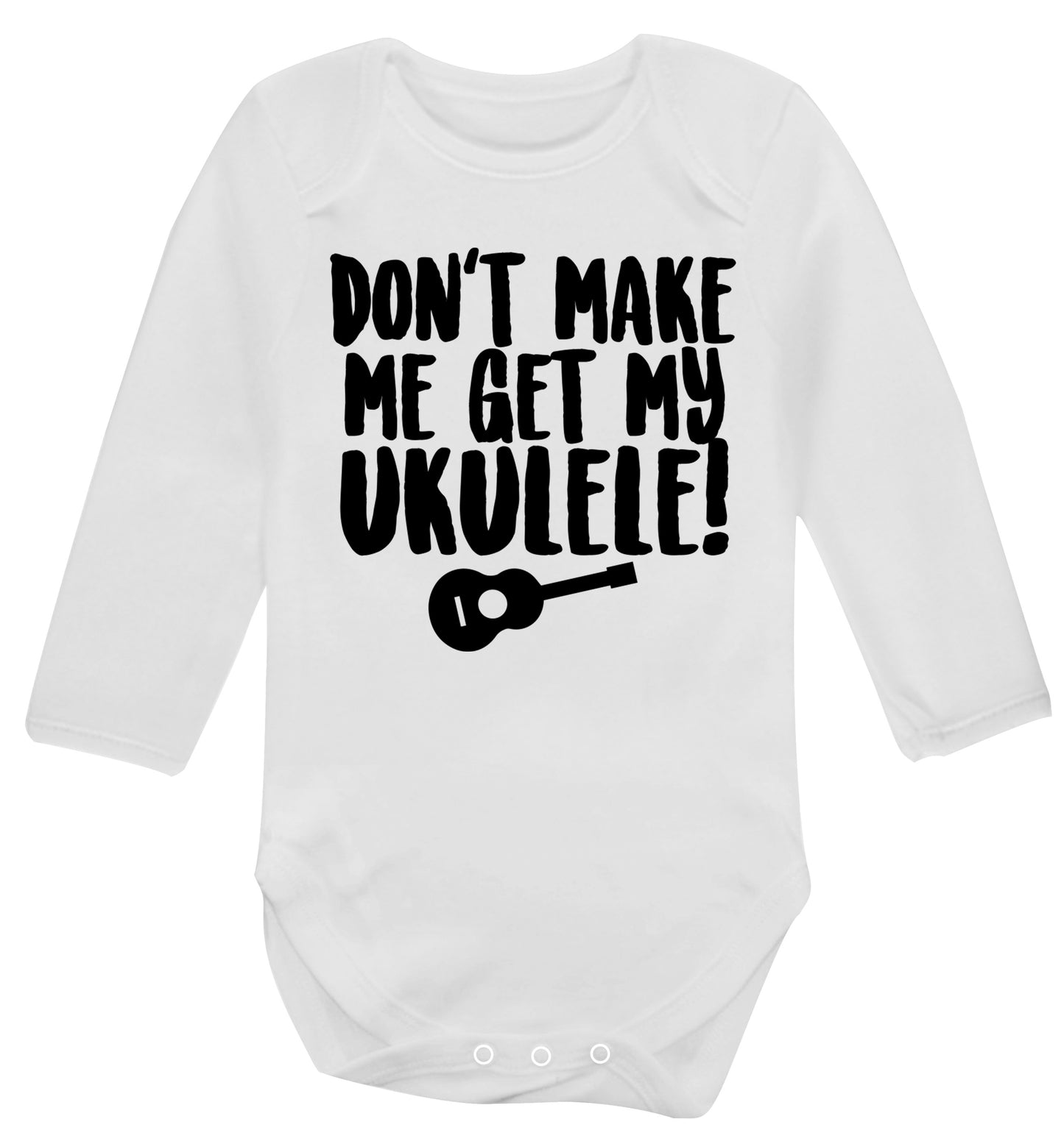 Don't make me get my ukulele Baby Vest long sleeved white 6-12 months
