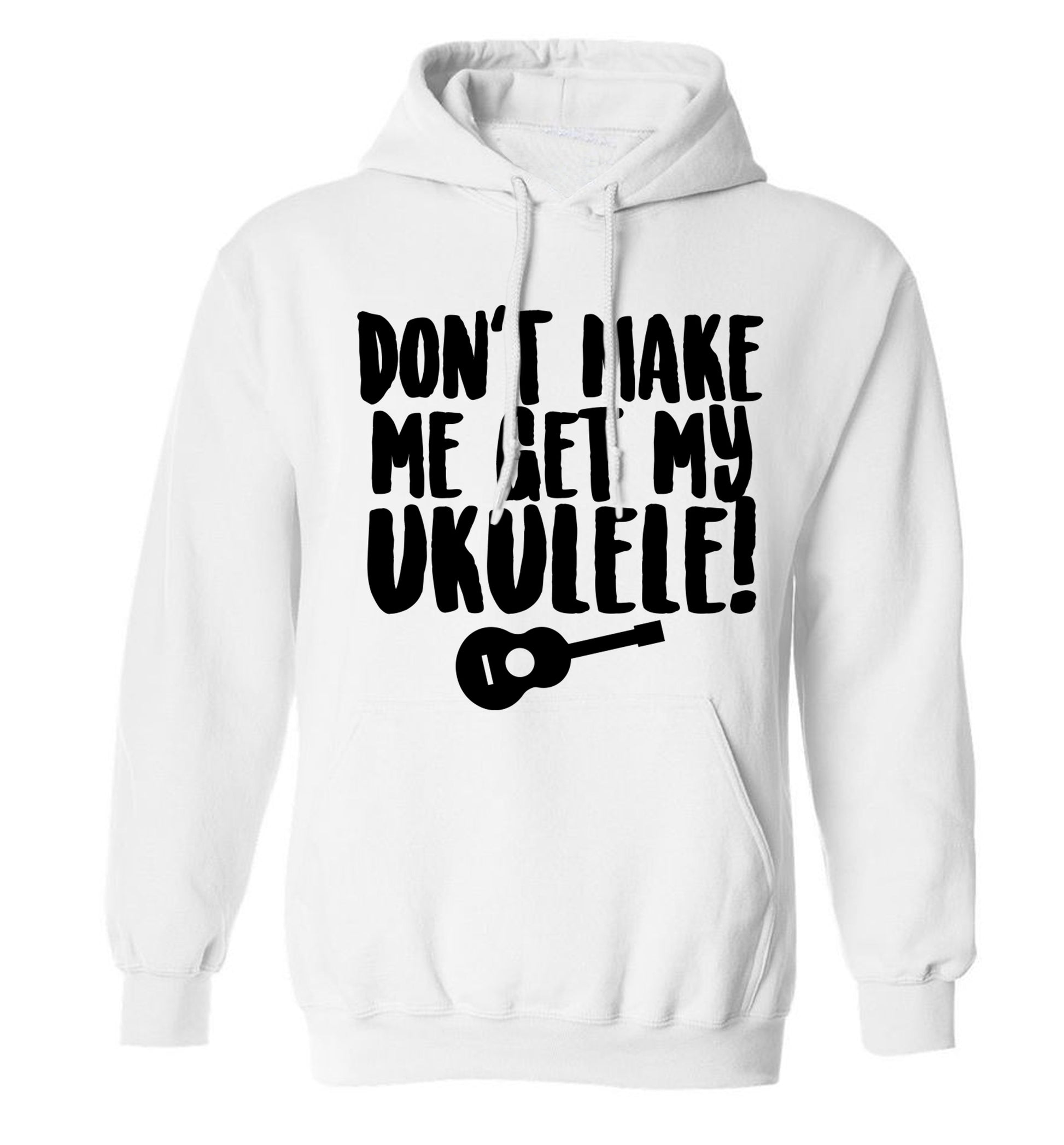 Don't make me get my ukulele adults unisex white hoodie 2XL