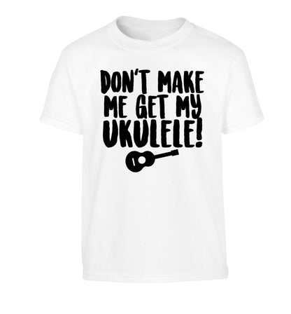 Don't make me get my ukulele Children's white Tshirt 12-14 Years