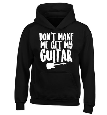 Don't make me get my guitar children's black hoodie 12-13 Years