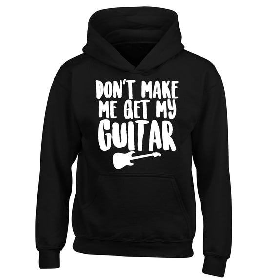 Don't make me get my guitar children's black hoodie 12-13 Years