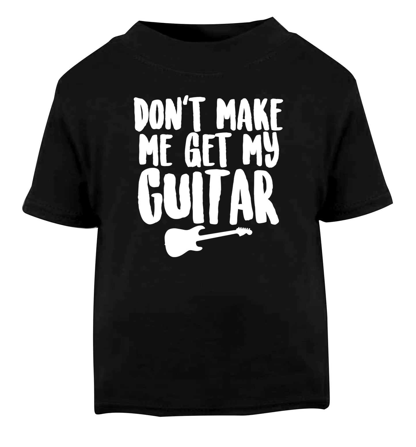 Don't make me get my guitar Black Baby Toddler Tshirt 2 years