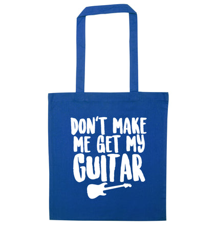 Don't make me get my guitar blue tote bag