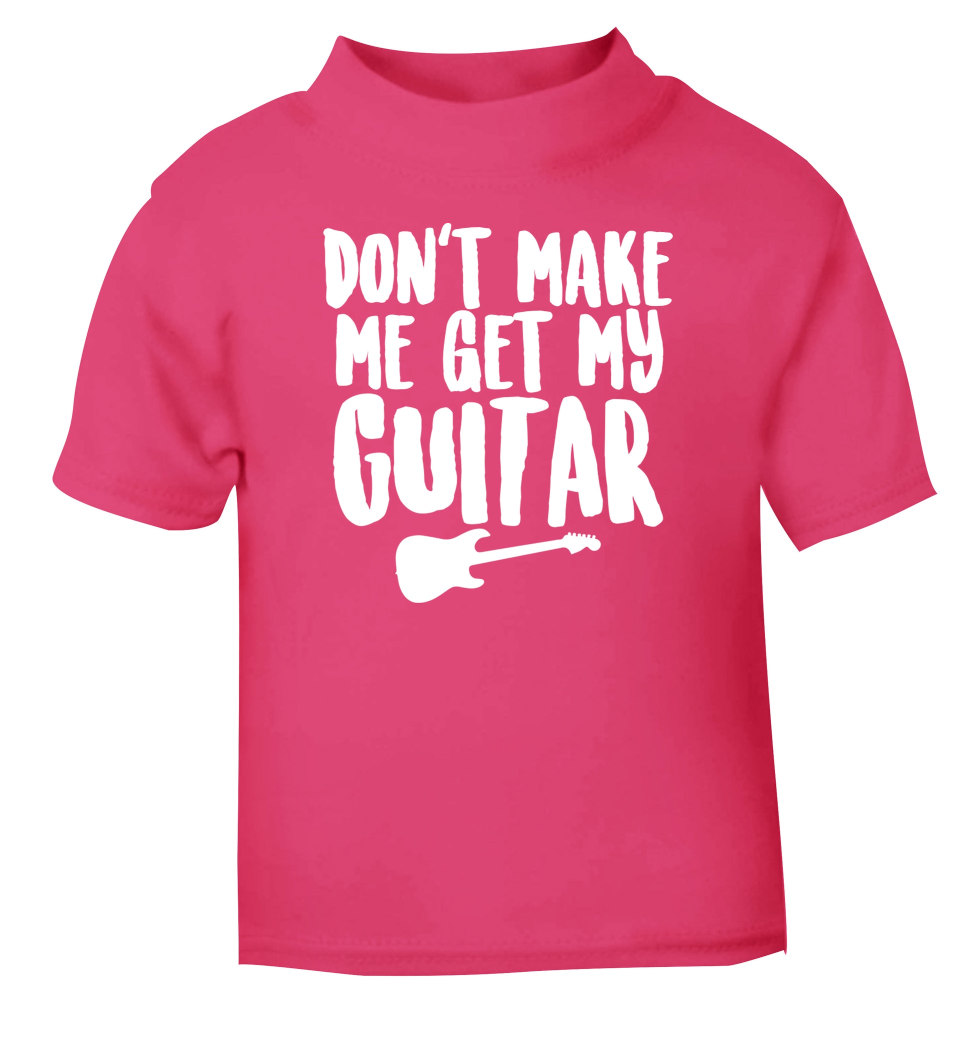 Don't make me get my guitar pink Baby Toddler Tshirt 2 Years