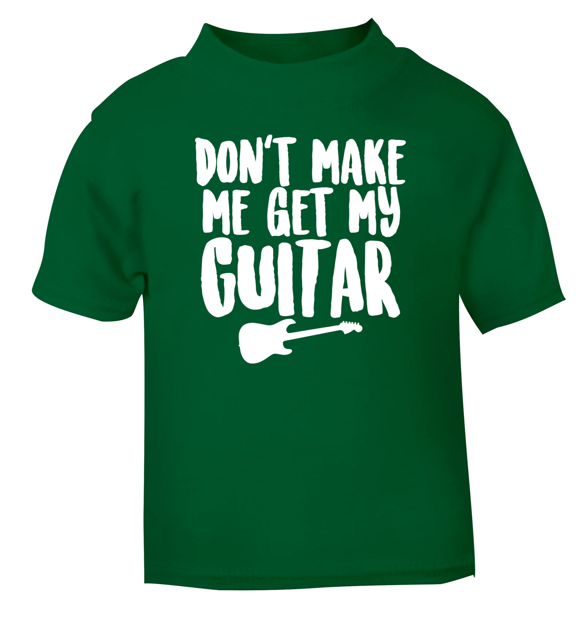 Don't make me get my guitar green Baby Toddler Tshirt 2 Years
