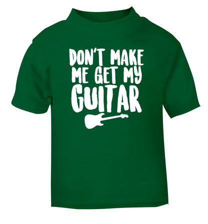 Don't make me get my guitar green Baby Toddler Tshirt 2 Years