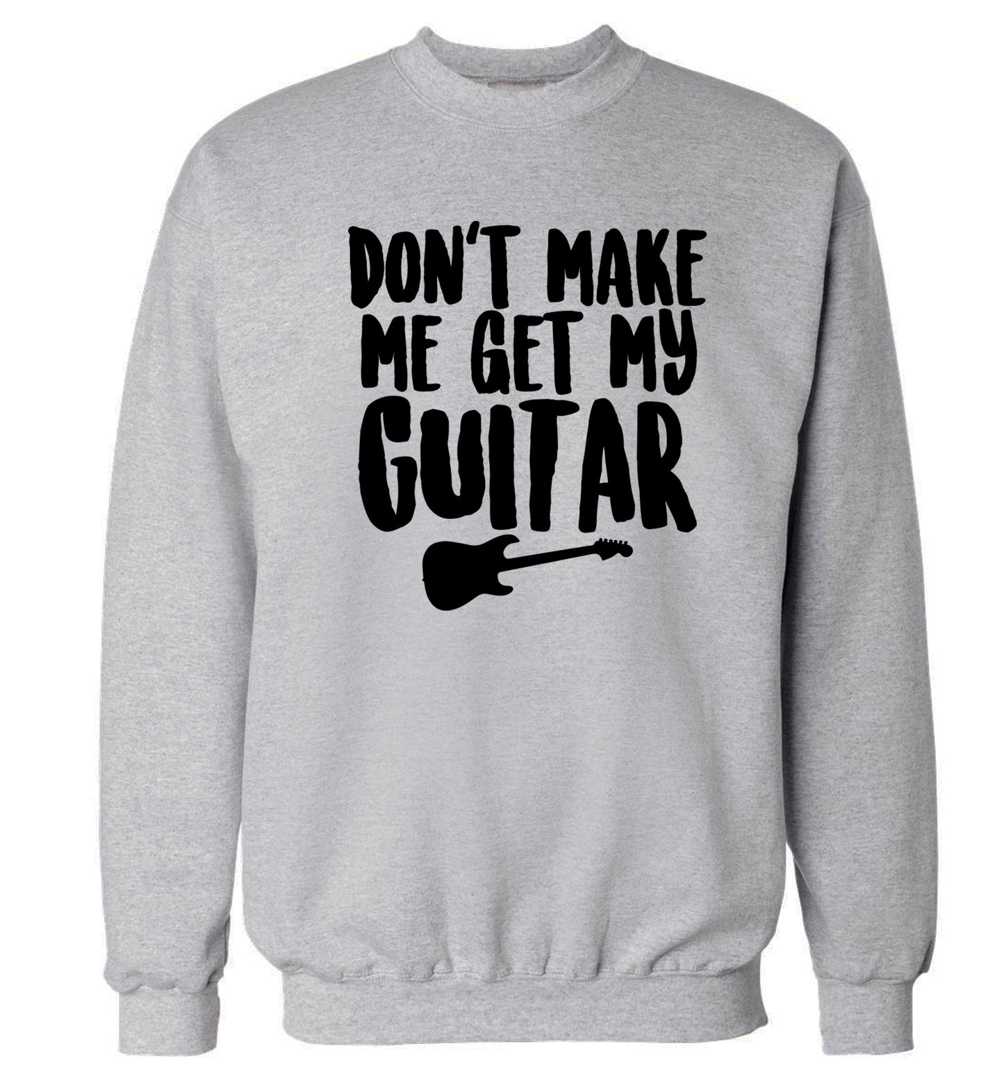 Don't make me get my guitar Adult's unisex grey Sweater 2XL