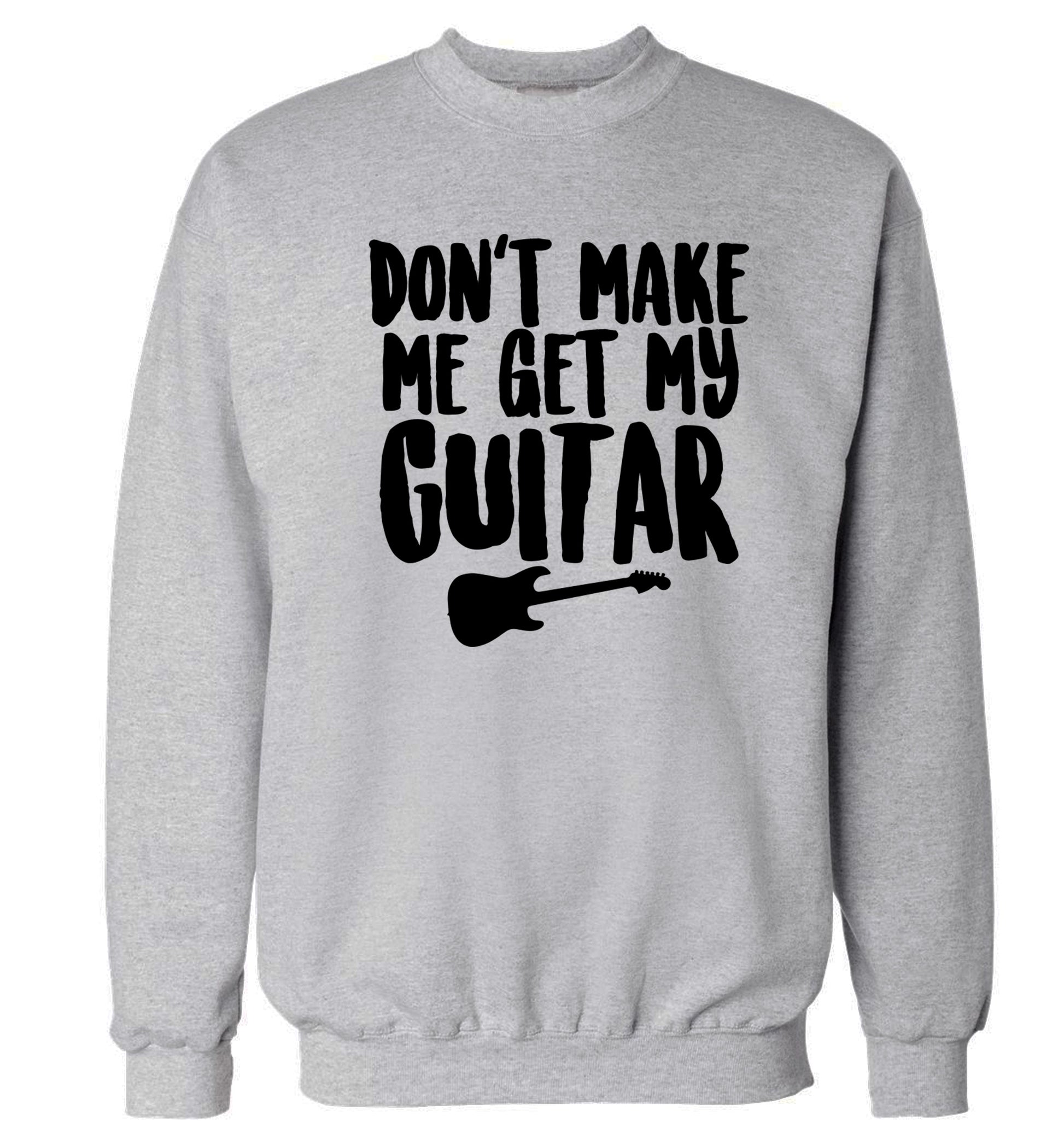 Don't make me get my guitar Adult's unisex grey Sweater 2XL