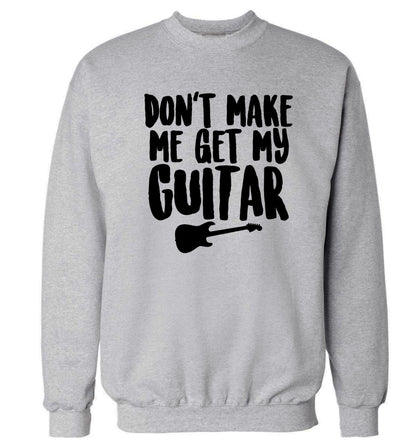 Don't make me get my guitar Adult's unisex grey Sweater 2XL
