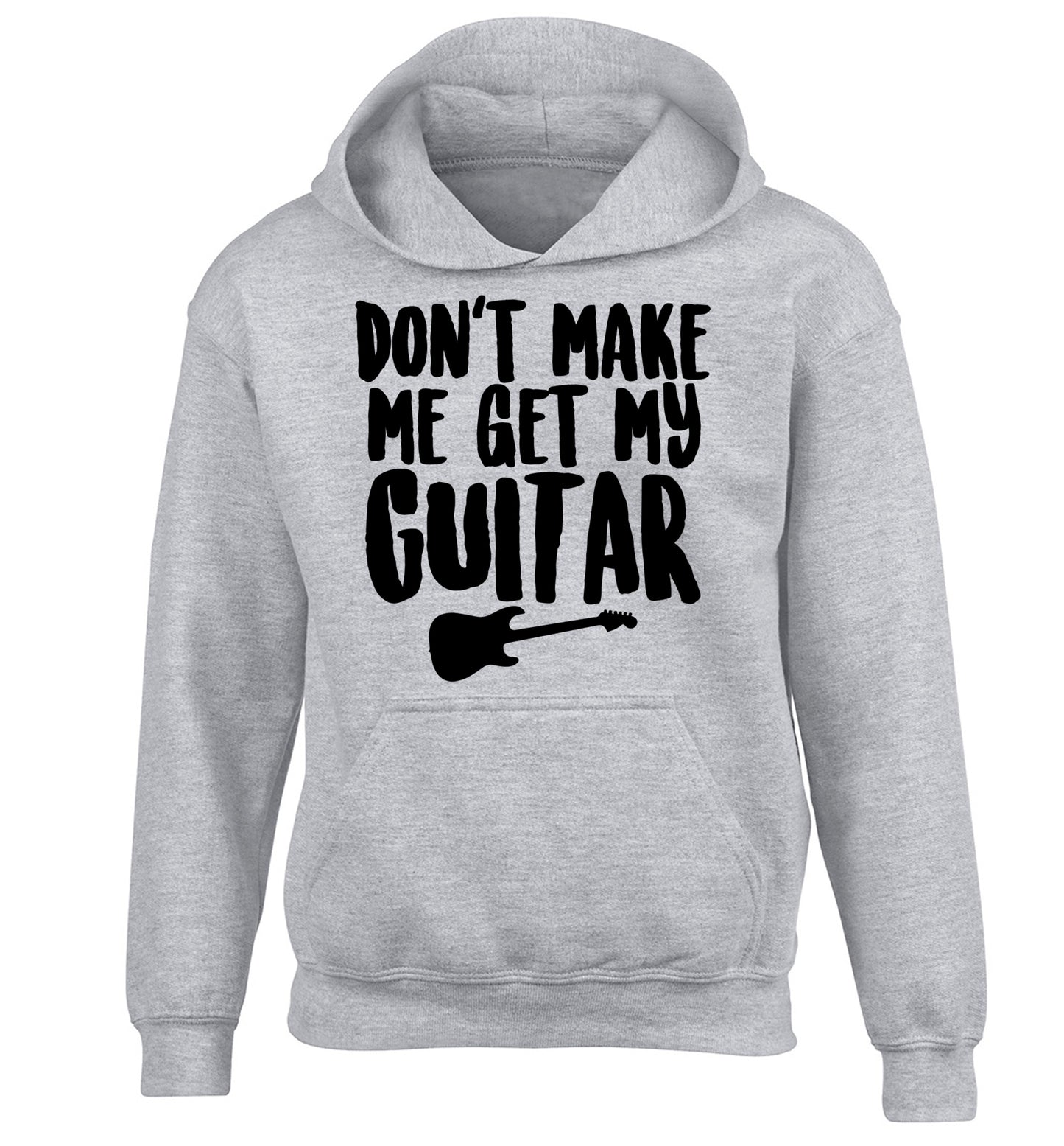 Don't make me get my guitar children's grey hoodie 12-13 Years