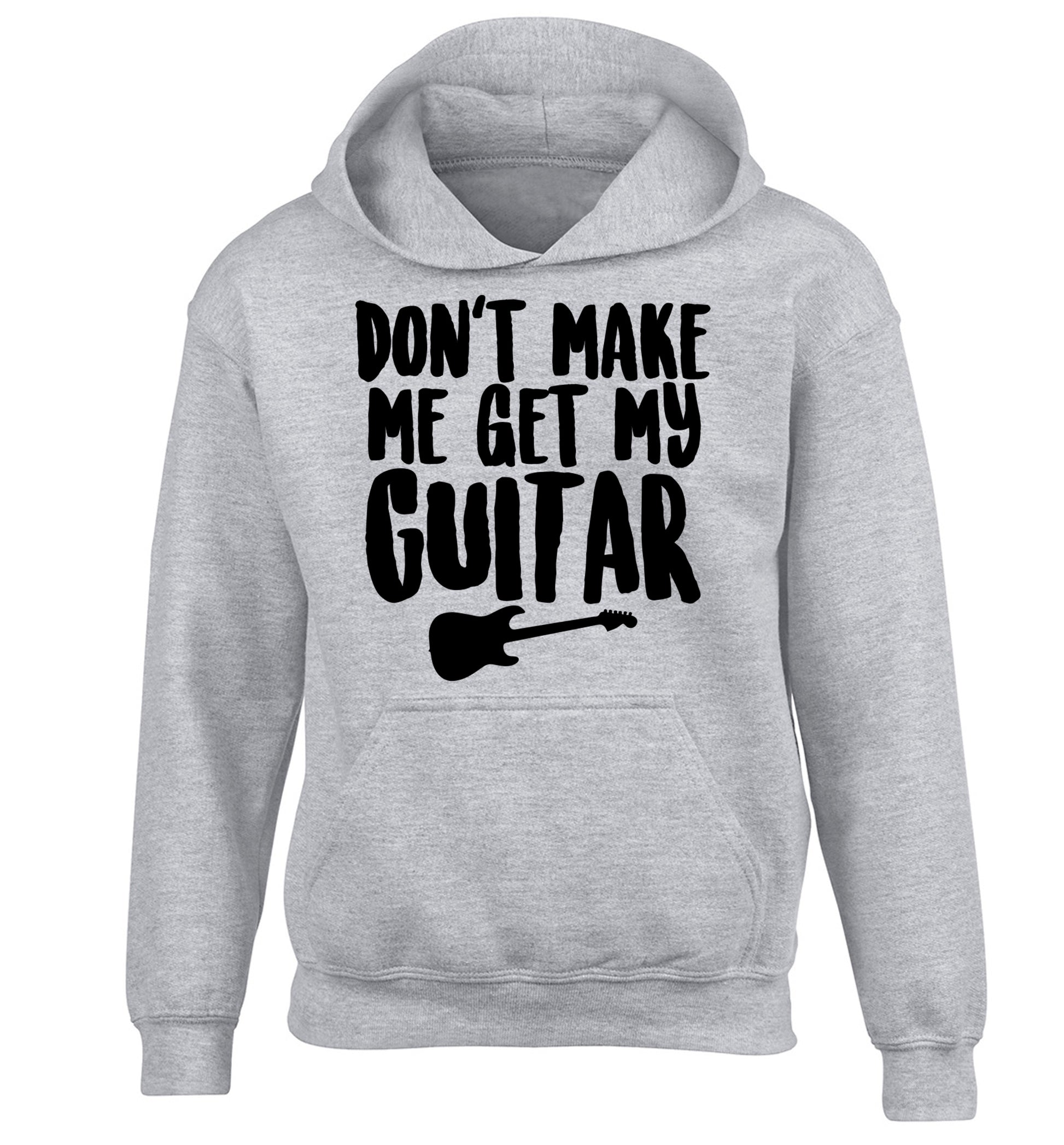 Don't make me get my guitar children's grey hoodie 12-13 Years