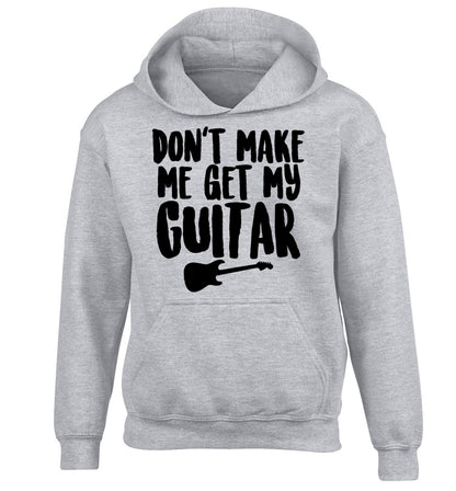 Don't make me get my guitar children's grey hoodie 12-13 Years