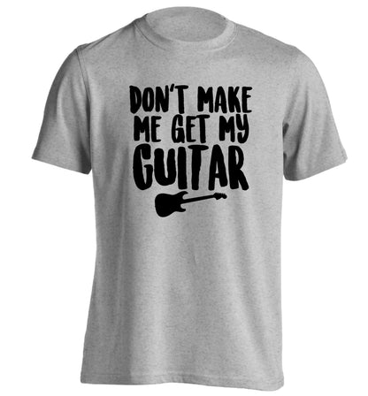 Don't make me get my guitar adults unisex grey Tshirt 2XL