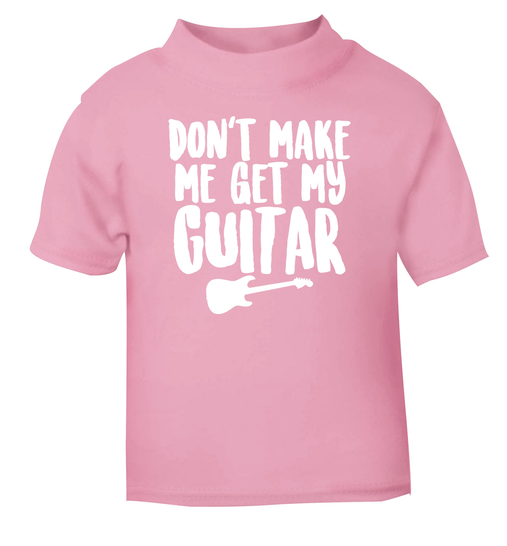 Don't make me get my guitar light pink Baby Toddler Tshirt 2 Years