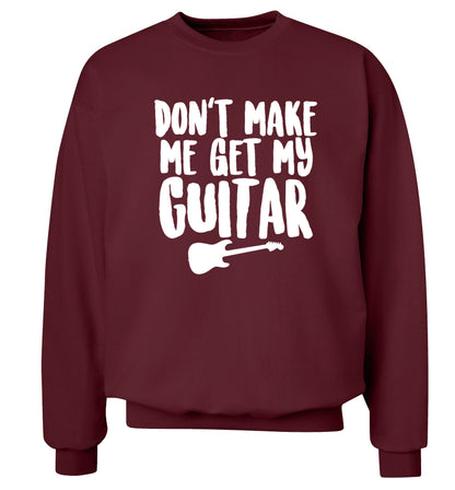 Don't make me get my guitar Adult's unisex maroon Sweater 2XL
