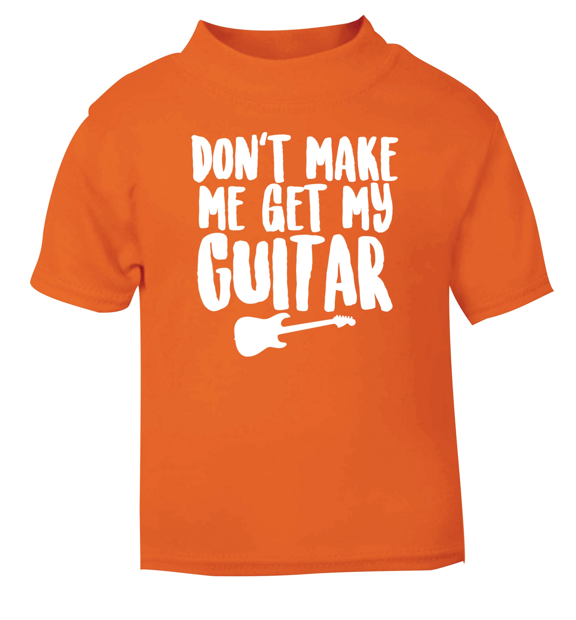 Don't make me get my guitar orange Baby Toddler Tshirt 2 Years