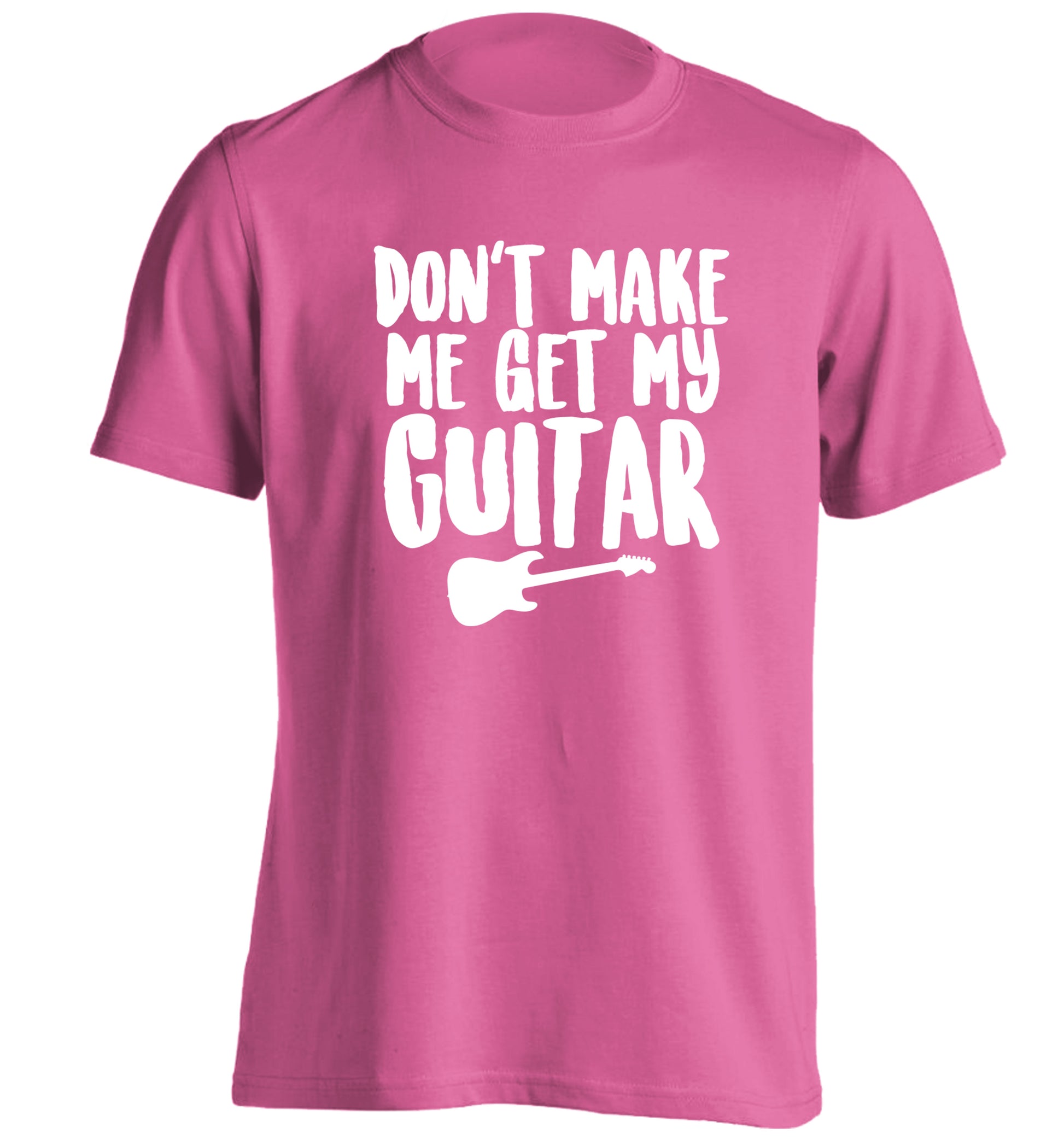 Don't make me get my guitar adults unisex pink Tshirt 2XL