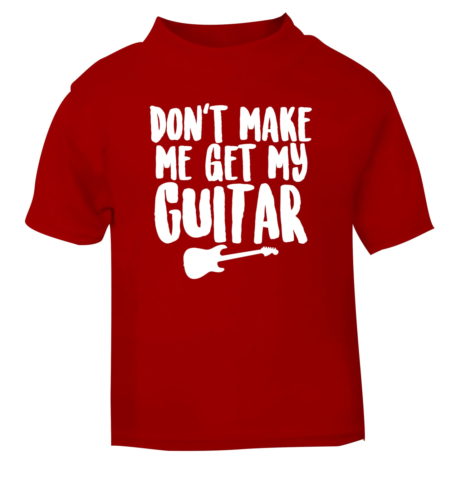 Don't make me get my guitar red Baby Toddler Tshirt 2 Years