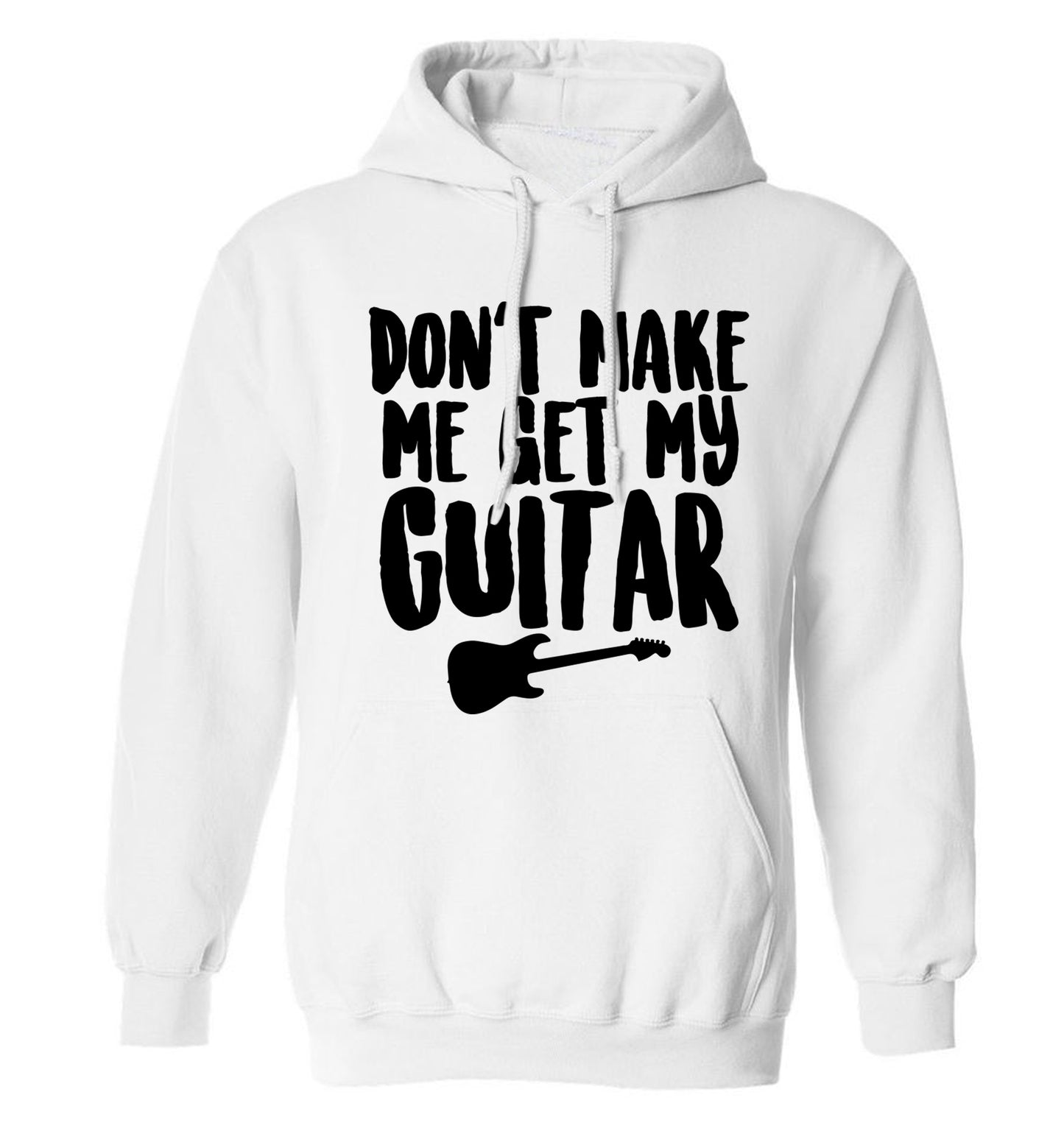 Don't make me get my guitar adults unisex white hoodie 2XL