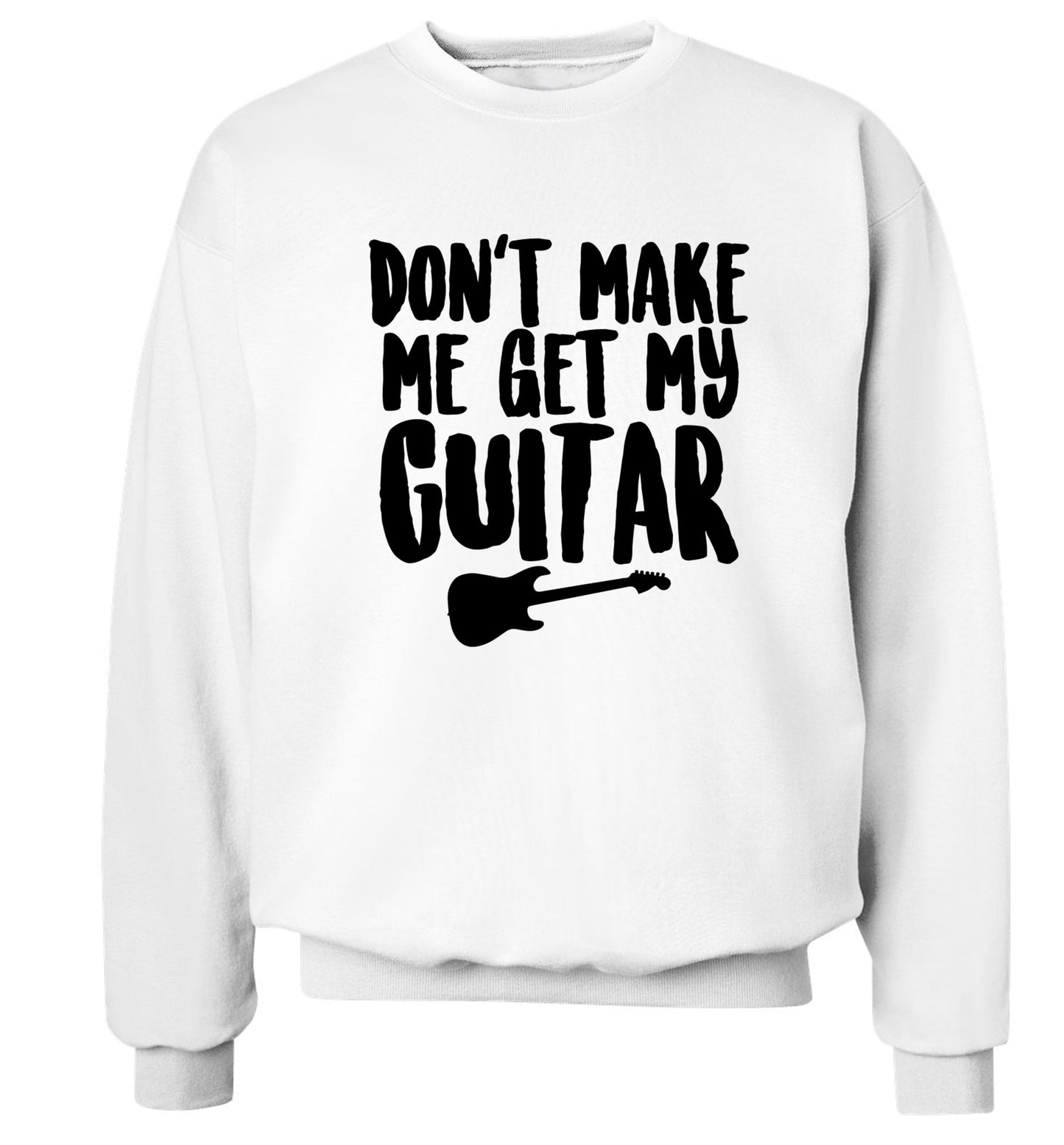 Don't make me get my guitar Adult's unisex white Sweater 2XL