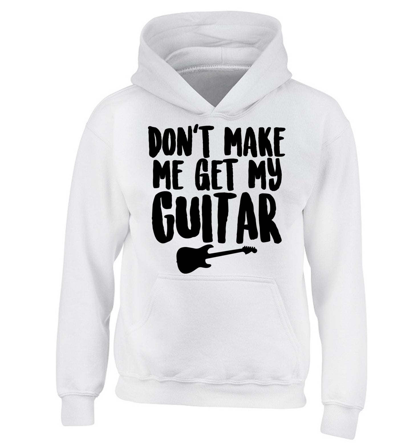 Don't make me get my guitar children's white hoodie 12-13 Years