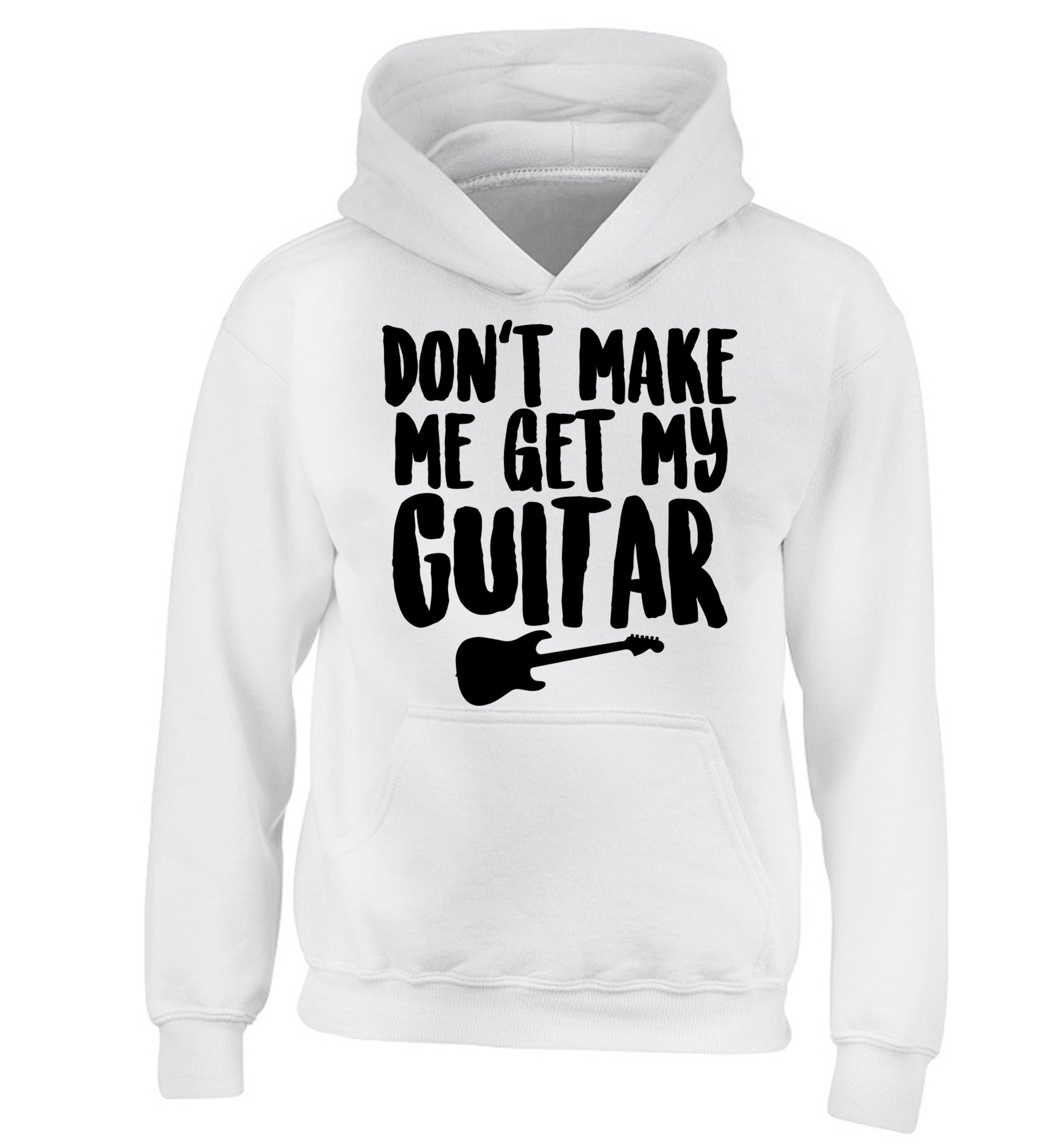 Don't make me get my guitar children's white hoodie 12-13 Years
