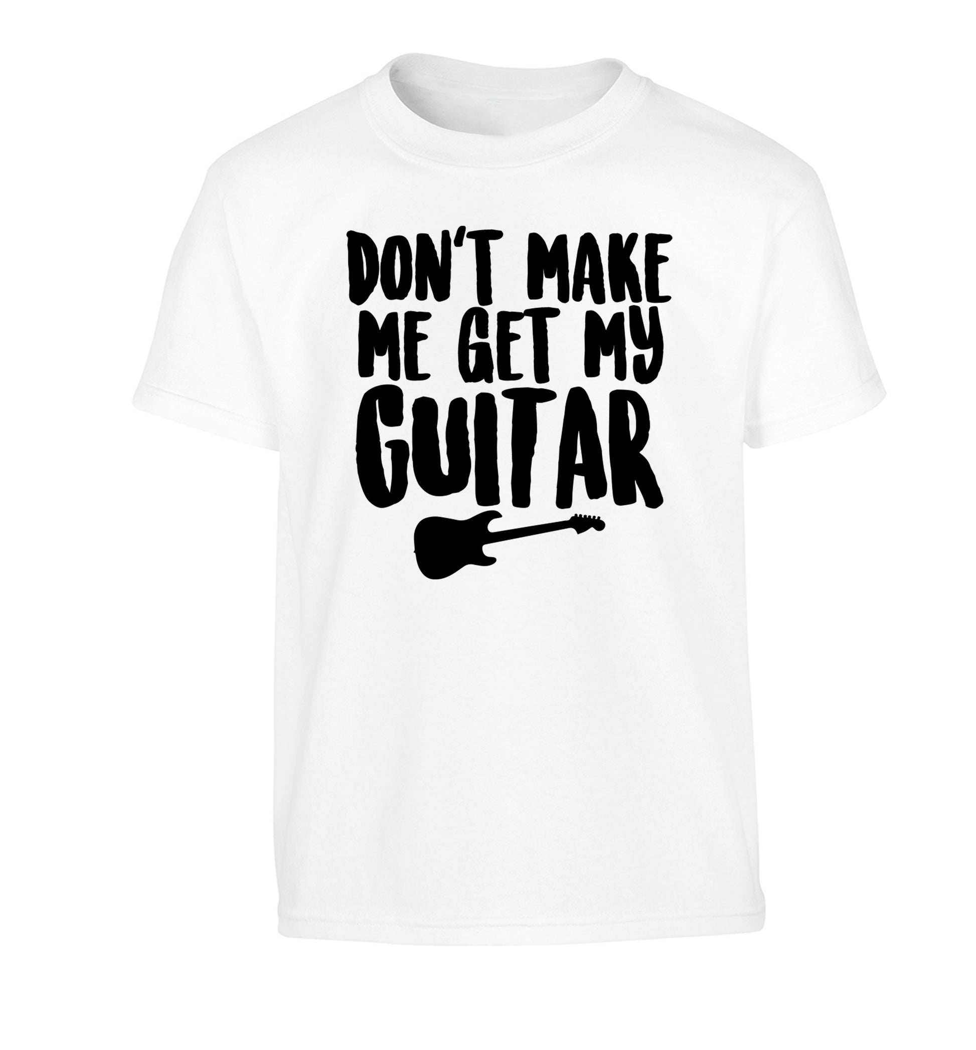 Don't make me get my guitar Children's white Tshirt 12-13 Years