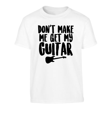 Don't make me get my guitar Children's white Tshirt 12-13 Years