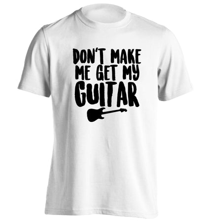 Don't make me get my guitar adults unisex white Tshirt 2XL
