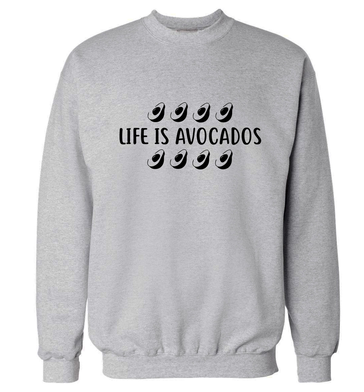 Life is avocados Adult's unisex grey Sweater 2XL
