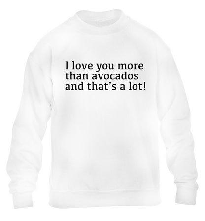 I love you more than avocados and that's a lot children's white sweater 12-14 Years