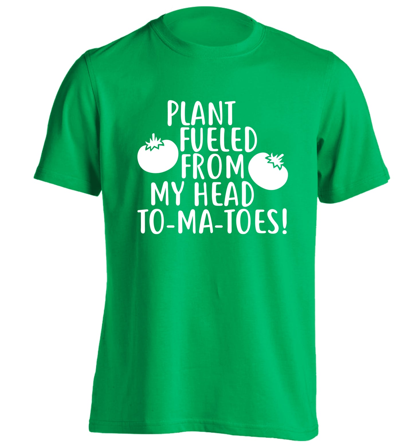 Plant fueled from my head to-ma-toes adults unisex green Tshirt 2XL