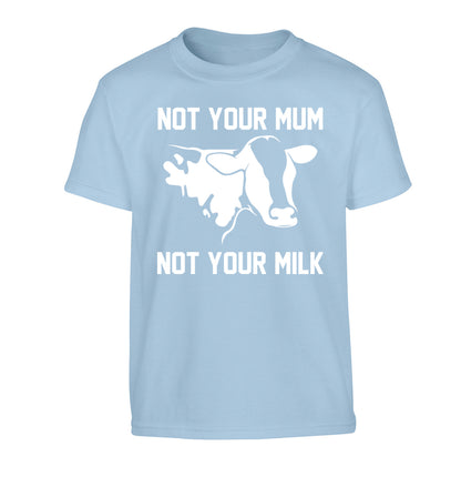 Not your mum not your milk Children's light blue Tshirt 12-14 Years