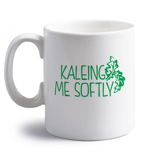 Kaleing me softly right handed white ceramic mug 