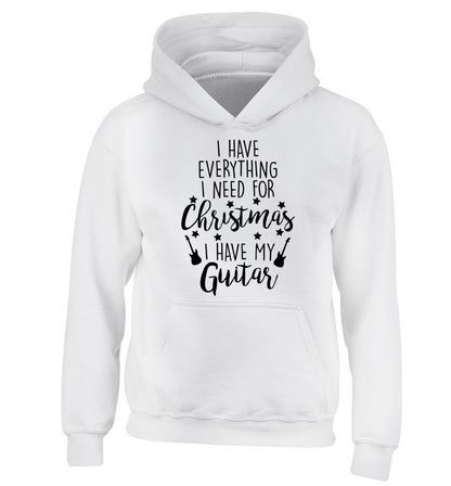 I have everything I need for Christmas I have my guitar children's white hoodie 12-14 Years